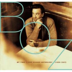 Boz Scaggs : My Time : A Boz Scaggs Anthology (1969-1997)
